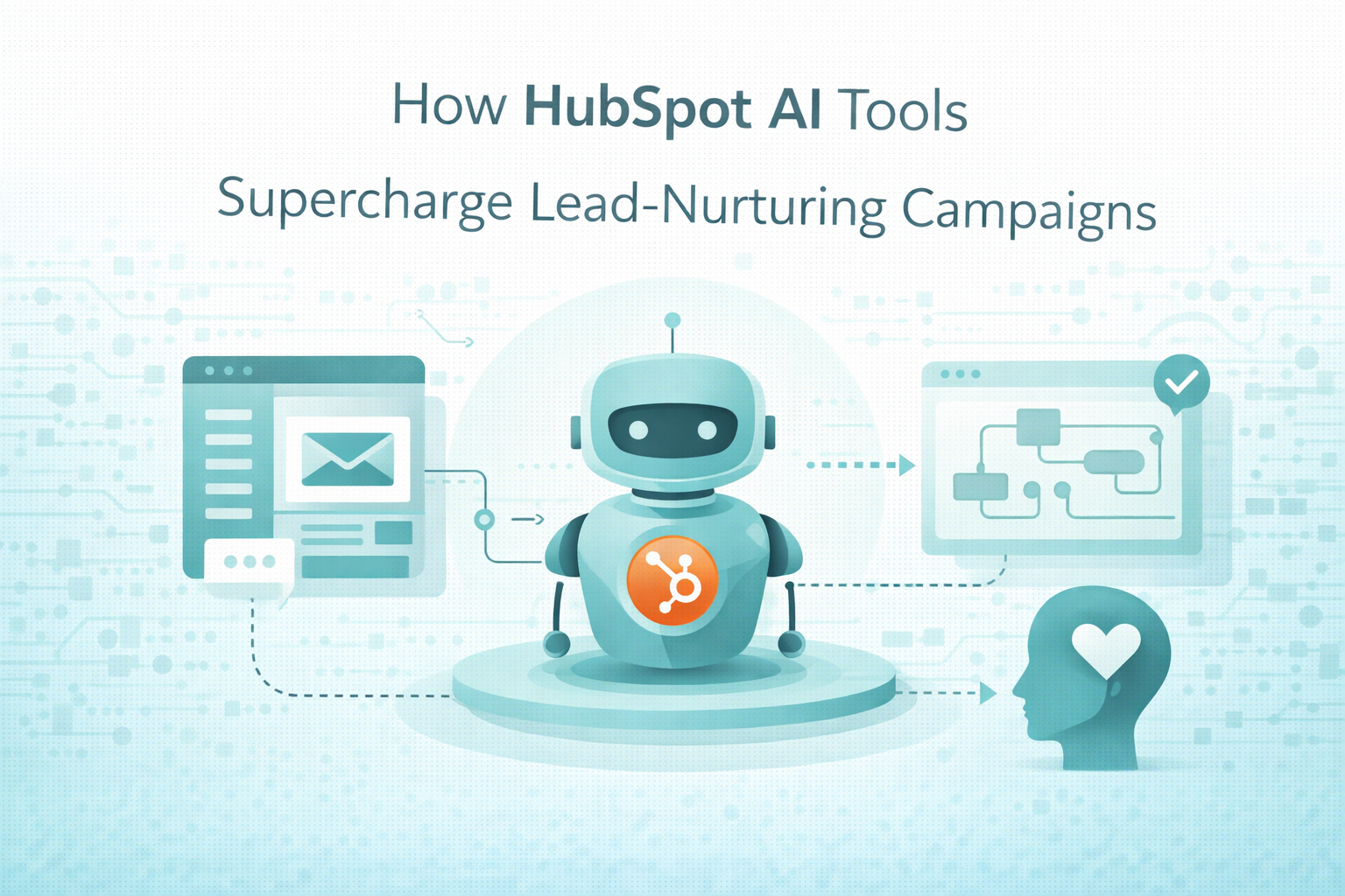 How HubSpot AI Tools Supercharge Lead-Nurturing Campaigns