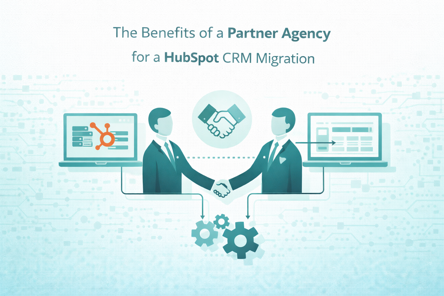 The Benefits of a Partner Agency for a HubSpot CRM Migration